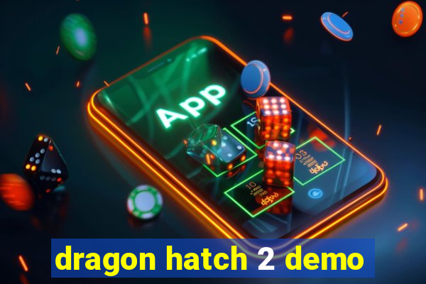 dragon hatch 2 demo